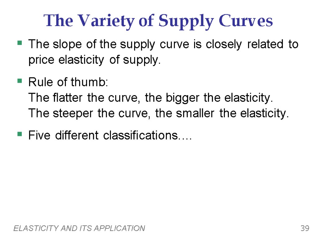 ELASTICITY AND ITS APPLICATION 39 The Variety of Supply Curves The slope of the